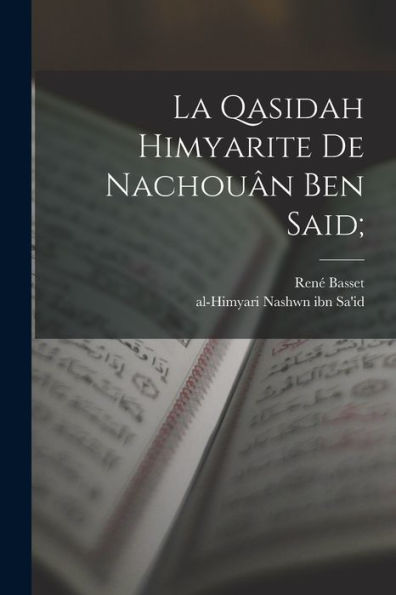 La Qasidah Himyarite De Nachouân Ben Said; (Arabic Edition) - 9781018586519