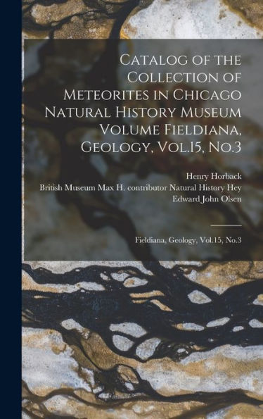 Catalog Of The Collection Of Meteorites In Chicago Natural History Museum Volume Fieldiana, Geology, Vol.15, No.3: Fieldiana, Geology, Vol.15, No.3 - 9781018587899