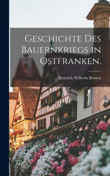 Geschichte Des Bauernkriegs In Ostfranken. (German Edition) - 9781018588544