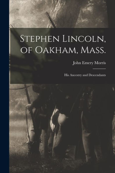 Stephen Lincoln, Of Oakham, Mass.: His Ancestry And Descendants