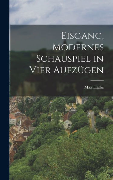 Eisgang, Modernes Schauspiel In Vier Aufzügen (German Edition) - 9781018591445