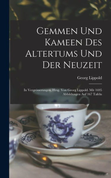 Gemmen Und Kameen Des Altertums Und Der Neuzeit; In Vergrösserungen, Hrsg. Von Georg Lippold. Mit 1695 Abbildungen Auf 167 Tafeln (German Edition) - 9781018592473