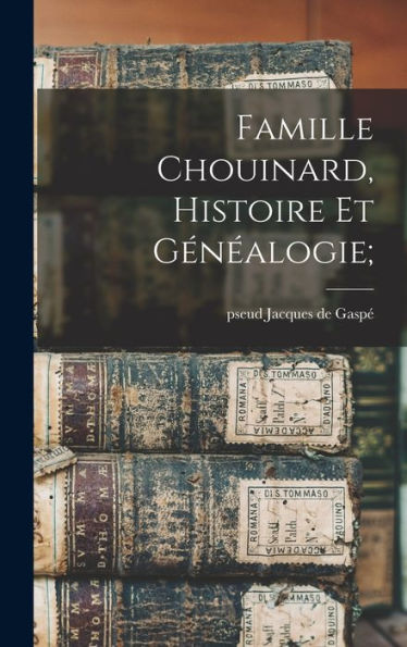Famille Chouinard, Histoire Et Généalogie; (French Edition)