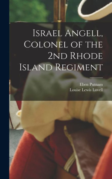 Israel Angell, Colonel Of The 2Nd Rhode Island Regiment - 9781018596075