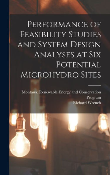 Performance Of Feasibility Studies And System Design Analyses At Six Potential Microhydro Sites - 9781018596129