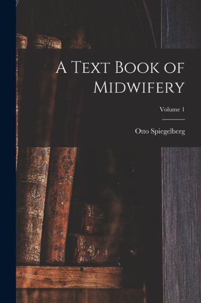 A Text Book Of Midwifery; Volume 1