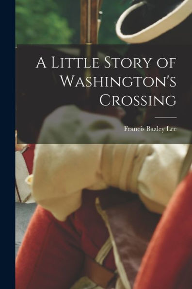 A Little Story Of Washington's Crossing - 9781018598758