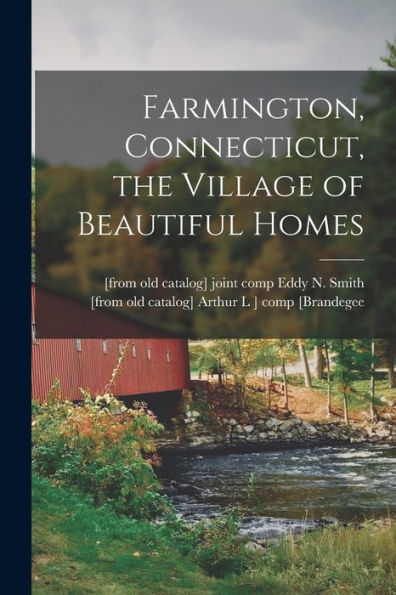 Farmington, Connecticut, The Village Of Beautiful Homes - 9781018599144