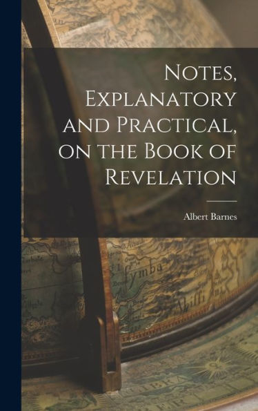 Notes, Explanatory And Practical, On The Book Of Revelation - 9781018599359