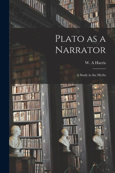Plato As A Narrator: A Study In The Myths - 9781018600376