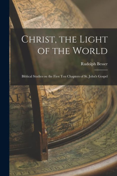 Christ, The Light Of The World: Biblical Studies On The First Ten Chapters Of St. John's Gospel - 9781018600826