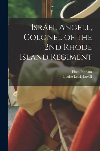 Israel Angell, Colonel Of The 2Nd Rhode Island Regiment - 9781018601182