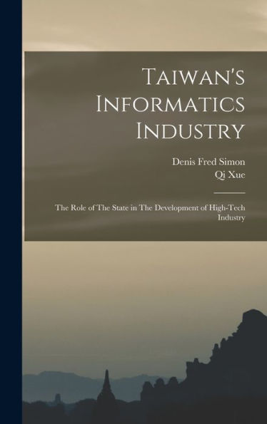 Taiwan's Informatics Industry: The Role Of The State In The Development Of High-Tech Industry - 9781018601403