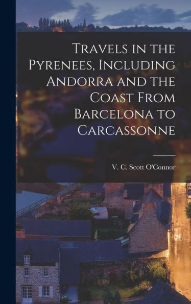 Travels In The Pyrenees, Including Andorra And The Coast From Barcelona To Carcassonne - 9781018602943