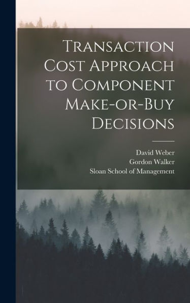 Transaction Cost Approach To Component Make-Or-Buy Decisions - 9781018603254