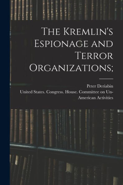 The Kremlin's Espionage And Terror Organizations; - 9781018603469