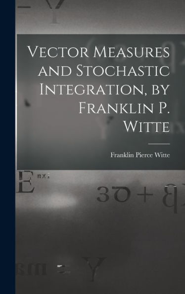 Vector Measures And Stochastic Integration, By Franklin P. Witte - 9781018603506
