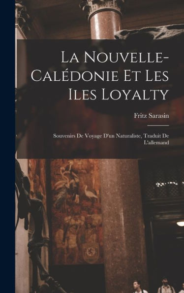 La Nouvelle-Calédonie Et Les Iles Loyalty; Souvenirs De Voyage D'Un Naturaliste, Traduit De L'Allemand (French Edition) - 9781018604152