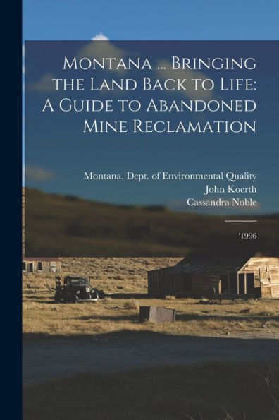 Montana ... Bringing The Land Back To Life: A Guide To Abandoned Mine Reclamation: '1996 - 9781018605111