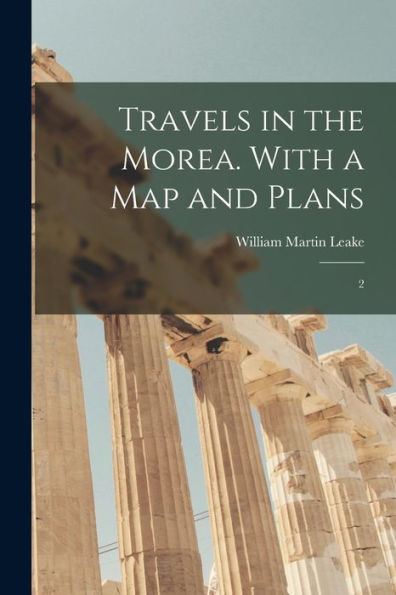 Travels In The Morea. With A Map And Plans: 2