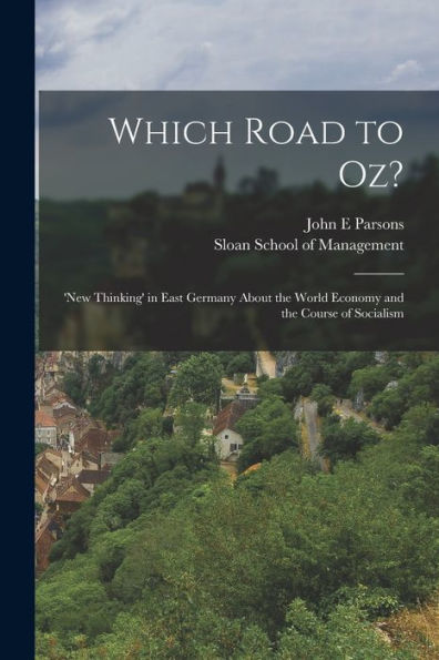 Which Road To Oz?: 'New Thinking' In East Germany About The World Economy And The Course Of Socialism