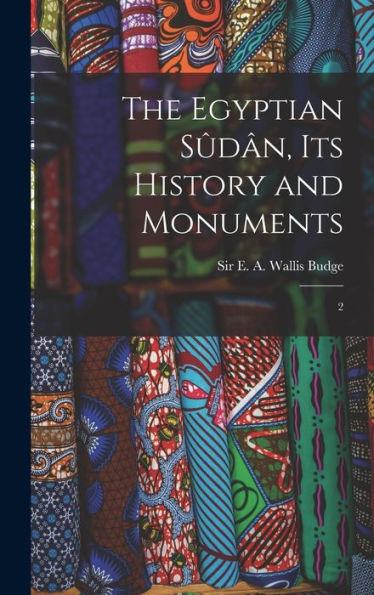 The Egyptian Sûdân, Its History And Monuments: 2 - 9781018609430