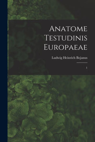 Anatome Testudinis Europaeae: 1 (Latin Edition) - 9781018609881