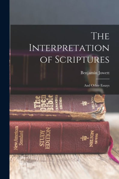 The Interpretation Of Scriptures: And Other Essays - 9781018610917