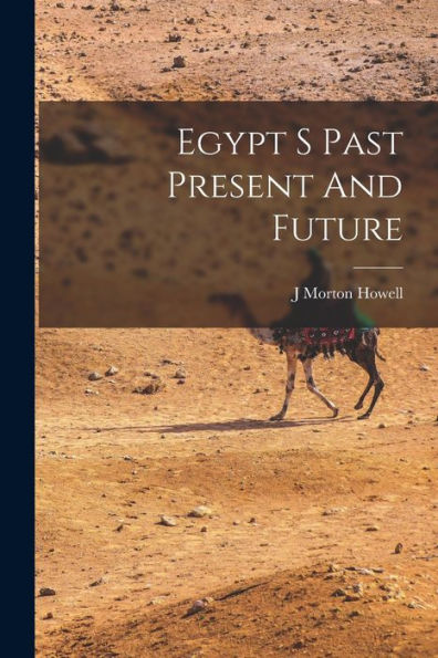 Egypt S Past Present And Future - 9781018611624