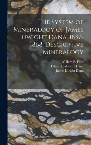 The System Of Mineralogy Of James Dwight Dana. 1837-1868. Descriptive Mineralogy: App.1 - 9781018611716