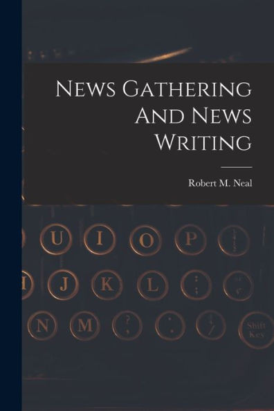 News Gathering And News Writing - 9781018611969