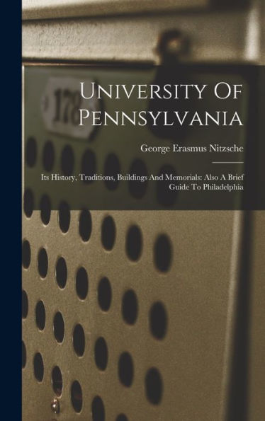 University Of Pennsylvania: Its History, Traditions, Buildings And Memorials: Also A Brief Guide To Philadelphia - 9781018614021