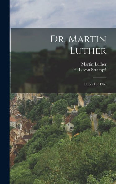 Dr. Martin Luther: Ueber Die Ehe. (German Edition) - 9781018614366