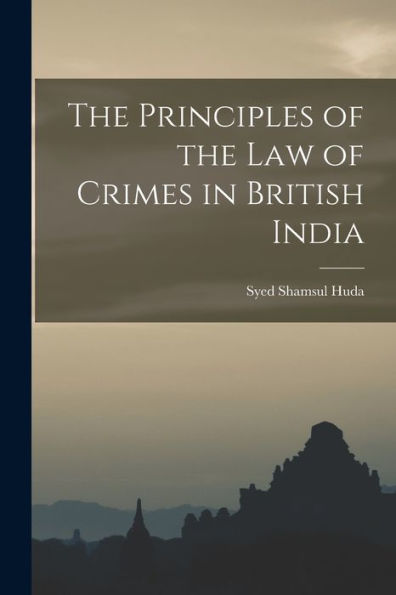 The Principles Of The Law Of Crimes In British India - 9781018614885