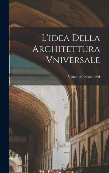 L'Idea Della Architettura Vniversale (Italian Edition) - 9781018615479