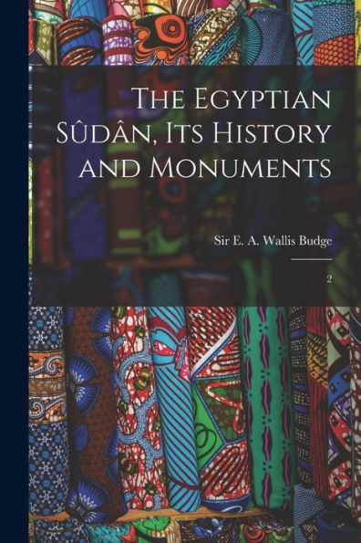 The Egyptian Sûdân, Its History And Monuments: 2 - 9781018615530