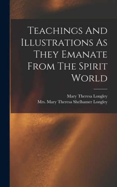 Teachings And Illustrations As They Emanate From The Spirit World - 9781018617848