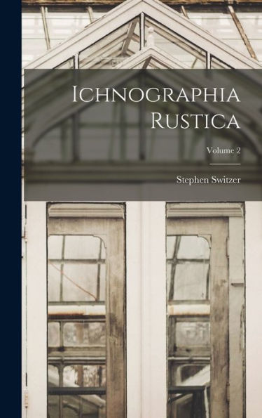 Ichnographia Rustica; Volume 2 - 9781018617985