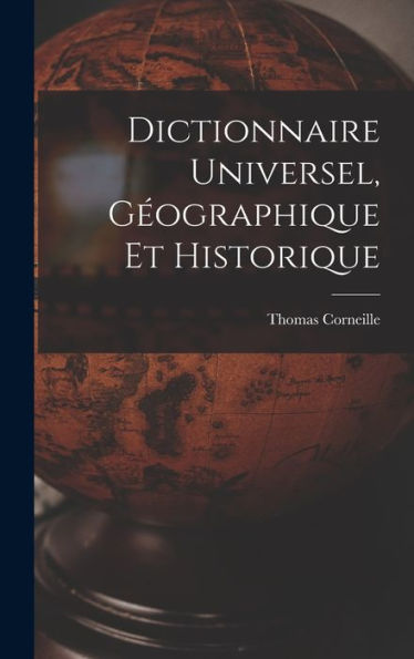 Dictionnaire Universel, Géographique Et Historique (French Edition) - 9781018618692