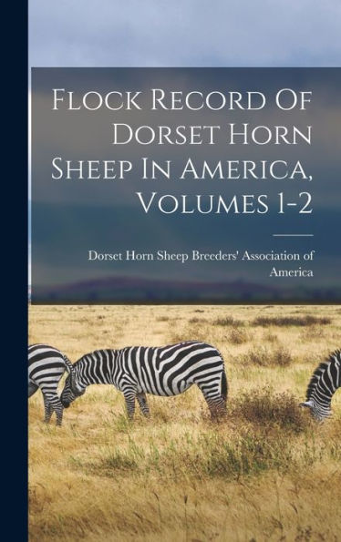 Flock Record Of Dorset Horn Sheep In America, Volumes 1-2 - 9781018619323