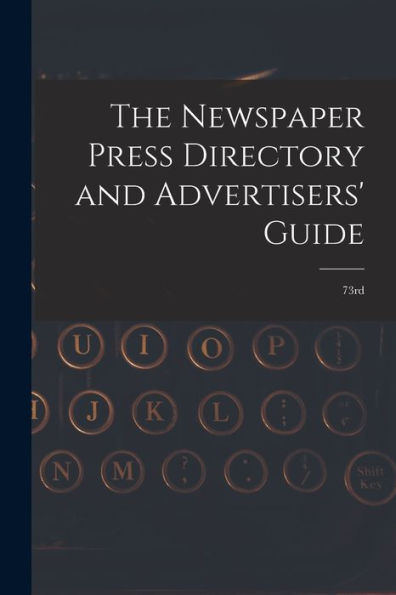 The Newspaper Press Directory And Advertisers' Guide: 73Rd - 9781018619675