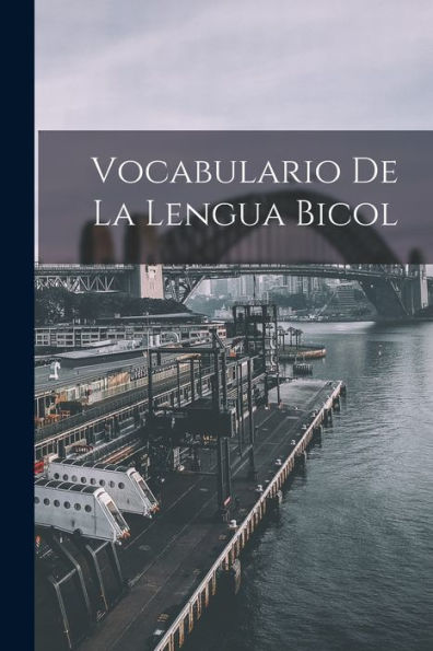 Vocabulario De La Lengua Bicol (Spanish Edition) - 9781018620381
