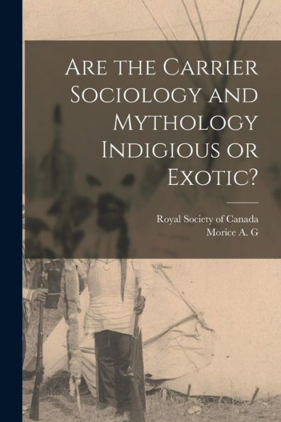 Are The Carrier Sociology And Mythology Indigious Or Exotic? - 9781018620527