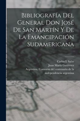 Bibliografía Del General Don José De San Martín Y De La Emancipación Sudamericana (Spanish Edition) - 9781018620770