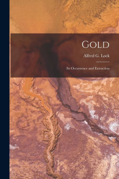 Gold: Its Occurrence And Extraction - 9781018620794