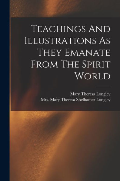 Teachings And Illustrations As They Emanate From The Spirit World - 9781018622880