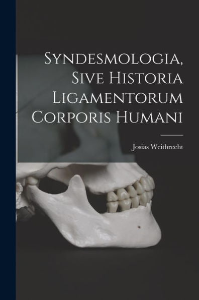 Syndesmologia, Sive Historia Ligamentorum Corporis Humani (French Edition) - 9781018624068