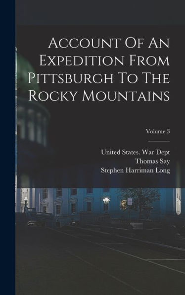 Account Of An Expedition From Pittsburgh To The Rocky Mountains; Volume 3 - 9781018625072