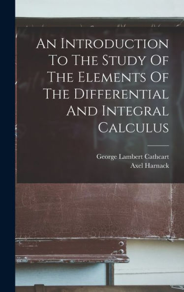 An Introduction To The Study Of The Elements Of The Differential And Integral Calculus (Afrikaans Edition) - 9781018625539