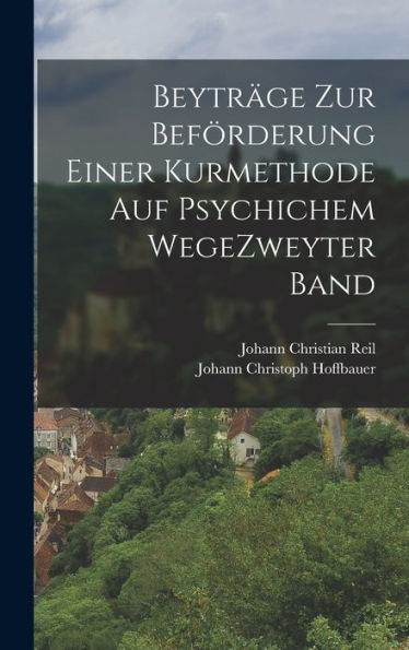 Beyträge Zur Beförderung Einer Kurmethode Auf Psychichem Wege Zweyter Band (German Edition) - 9781018625607